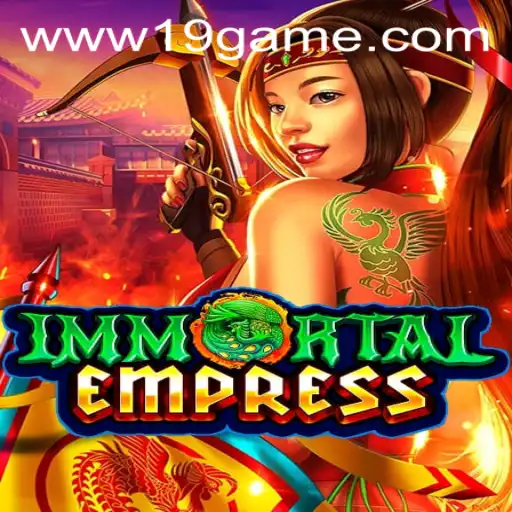 ImmortalEmpress: Unveiling the World of the 19 GAME Phenomenon