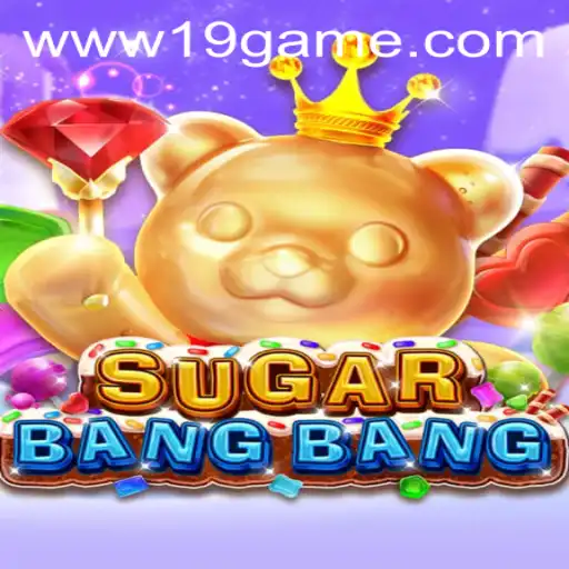 Mastering SUGARBANGBANG in 19 GAME: A New Gaming Experience